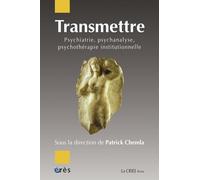 Transmettre : psychiatrie, psychanalyse, psychothérapie institutionnelle