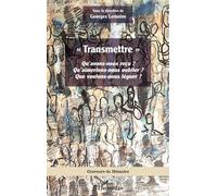 « Transmettre » Qu’avons-nous reçu ? Qu’aimerions-nous oublier ? Que voulons-nous léguer ? - Georges Lemoine - L'harmattan - broché - Essai