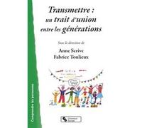 Transmettre : un trait d'union entre les générations Anne Scrive (Auteur), Fabrice Toulieux (Auteur)