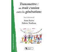 Transmettre : un trait d'union entre les générations Priorité pour les grands-parents - Anne Scrive - Chronique Sociale - broché - Essai