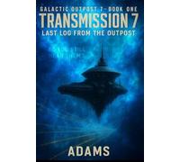 Transmission 7: Last Log From The Outpost (Galactic Outpost 7)