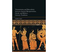 Transmission and Masculinity between Ancient Mesopotamian, Gr nd Hebrew Literary Traditions - Daniel Bodi - Bloomsbury Academic - ebook (ePub) - Livre