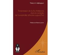 Transmission de la foi chrétienne dans le contexte de l’ancestralité africaine aujourd’hui - Thierry K. Adjibogoun - L'harmattan - broché - Essai
