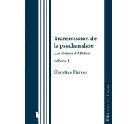 Transmission de la psychanalyse : Les Ateliers d'Athènes volume 1