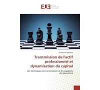 Transmission de l'actif professionnel et dynamisation du capital Les techniques de transmission et les supports de placement - Daguerre-G - Universitaires Europeennes - broché - Etude