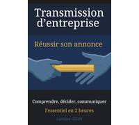 Transmission d'entreprise : réussir son annonce: Comprendre, décider, communiquer : l'essentiel en 2 heures