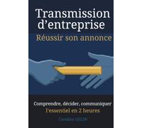 Transmission d'entreprise : réussir son annonce: Comprendre, décider, communiquer : l'essentiel en 2 heures