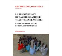 Transmission du savoir islamique traditionnel au Mali Entre soufisme Tijani et écoles coraniques - Elisa Pelizzari - L'harmattan - broché - Essai