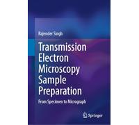 Transmission Electron Microscopy Sample Preparation: From Specimen to Micrograph