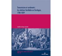Transmission et sentiments : les relations familiales en Dordogne, 1780-1839 - Michel Oris - Peter Lang - broché - Essai