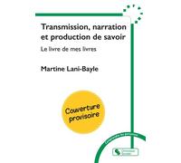 Transmission, narration et production de savoir Le livre de mes livres - Martine Lani-Bayle - Chronique Sociale - broché - Essai