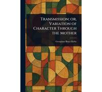 Transmission; or, Variation of Character Through the Mother