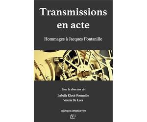 Transmissions en acte: Hommages à Jacques Fontanille