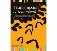 Transmission et renouveau : Quelle pérennisation pour les maisons d'édition et les librairies indépendantes ?