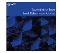 Transmissions from Total Refreshment Centre