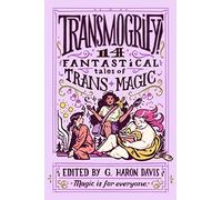Transmogrify!: 14 Fantastical Tales of Trans Magic: An LGBTQ+ Young Adult Fantasy Anthology of Unforgettable Adventures