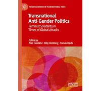 Transnational Anti-Gender Politics: Feminist Solidarity in Times of Global Attacks