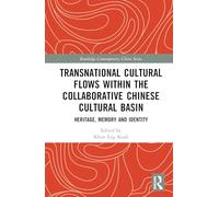 Transnational Cultural Flows within the Collaborative Chinese Cultural Basin: Heritage, Memory and Identity