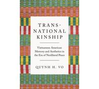 Transnational Kinship Vietnamese American Memory and Aesthetics in the Era of Neoliberal Peace - Quynh H. Vo - Texas Tech University Press - ebook (ePub) - Livre