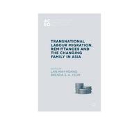 Transnational Labour Migration, Remittances And The Changing Family In Asia