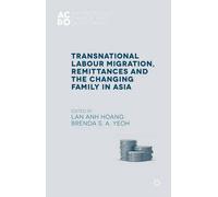 Transnational Labour Migration, Remittances And The Changing Family In Asia