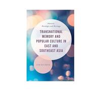 Transnational Memory And Popular Culture In East And Southeast Asia