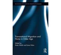 Transnational Migration And Home In Older Age