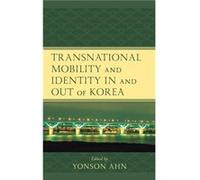 Transnational Mobility and Identity in and out of Korea Transnational Mobility and Identity in and out of Korea (Auteur)
