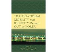 Transnational Mobility and Identity in and out of Korea Transnational Mobility and Identity in and out of Korea (Auteur)