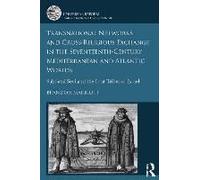 Transnational Networks And Cross-Religious Exchange In The Seventeenth-Century Mediterranean And Atlantic Worlds