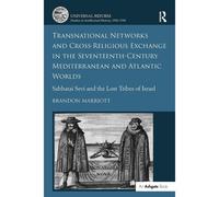 Transnational Networks And Cross-Religious Exchange In The Seventeenth-Century Mediterranean And Atlantic Worlds