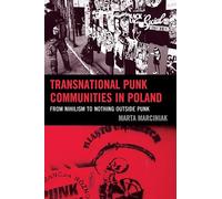 Transnational Punk Communities in Poland: From Nihilism to Nothing Outside Punk