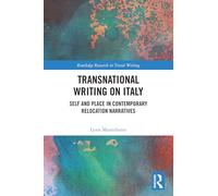 Transnational Writing on Italy: Self and Place in Contemporary Relocation Narratives