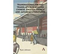 Transnationalism and Translation in Modern Chinese English French and Japanese Literatures by Ryan Johnson Ryan Johnson (Auteur)