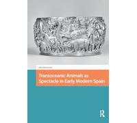 Transoceanic Animals as Spectacle in Early Modern Spain