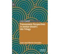Transoceanic Perspectives in Amitav Ghoshs Ibis Trilogy - JuanJose MartinGonzalez - Springer Nature Switzerland AG - Livre en Anglais - Hardback JuanJose MartinGonzalezJuanJose MartinGonzalez (Auteur)