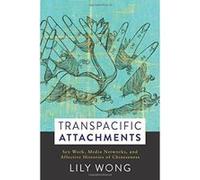Transpacific Attachments: Sex Work, Media Networks, and Affective Histories of Chineseness (Global Chinese Culture) - [Version Originale] Inconnu (Auteur)