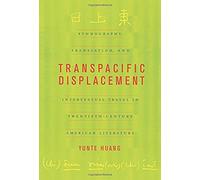 Transpacific Displacement - Ethnograpghy, Translation & Intertextual Travel In Twentieth- Century American Literat