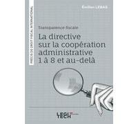 Transparence fiscale : la directive sur la coopération administrative 1 à 8 et au-delà Emilien Lebas (Auteur)
