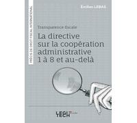Transparence fiscale : la directive sur la coopération administrative 1 à 8 et au-delà: Précis de droit fiscal international