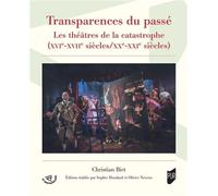 Transparences du passé Les théâtres de la catastrophe (XVIe-XVIIe siècles/XXe-XXIe siècles) - Christian Biet - Presses Universitaires Rennes - broché - Etude
