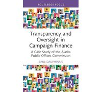 Transparency and Oversight in Campaign Finance: A Case Study of the Alaska Public Offices Commission