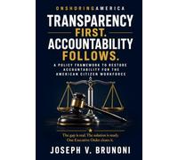 TRANSPARENCY FIRST. ACCOUNTABILITY FOLLOWS.: A Policy Framework for the American Citizen Workforce