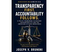 TRANSPARENCY FIRST. ACCOUNTABILITY FOLLOWS.: A Policy Framework for the American Citizen Workforce