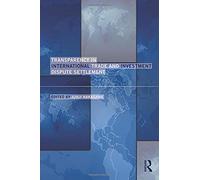 Transparency In International Trade And Investment Dispute Settlement