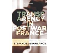 Transparency in Postwar France: A Critical History of the Present