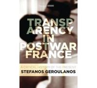 Transparency in Postwar France: A Critical History of the Present (Cultural Memory in the Present) - [Livre en VO] Stefanos Geroulanos (Auteur)