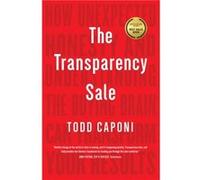 Transparency Sale : How Unexpected Honesty and Understanding the Buying Brain Can Transform Your Results Todd Caponi (Auteur)