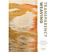 Transparency Weaving A Guide to Creating Sheer Textile Art with 6 Projects - Rebecca Smith - Schiffer Craft - ebook (ePub) - Livre