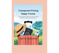 Transparent Pricing, Happy Travels.: . The Fight Against Hidden Hotel Fees and What It Means for Travelers Around the World.